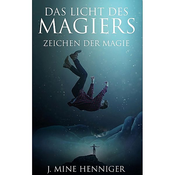 Das Licht des Magiers / Das Licht des Magiers Bd.1, J. Mine Henniger