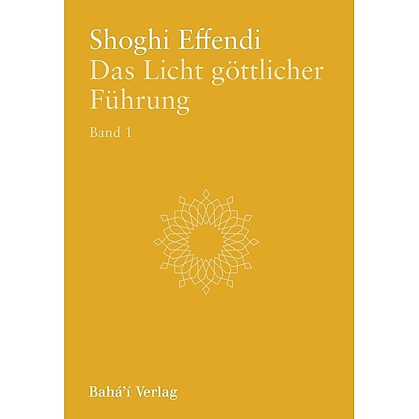 Das Licht göttlicher Führung, Bd. 1, Shoghi Effendi