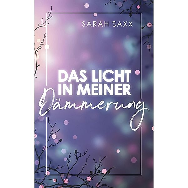 Das Licht in meiner Dämmerung, Sarah Saxx