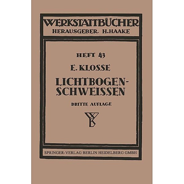 Das Lichtbogenschweißen / Werkstattbücher Bd.43, Ernst Klosse