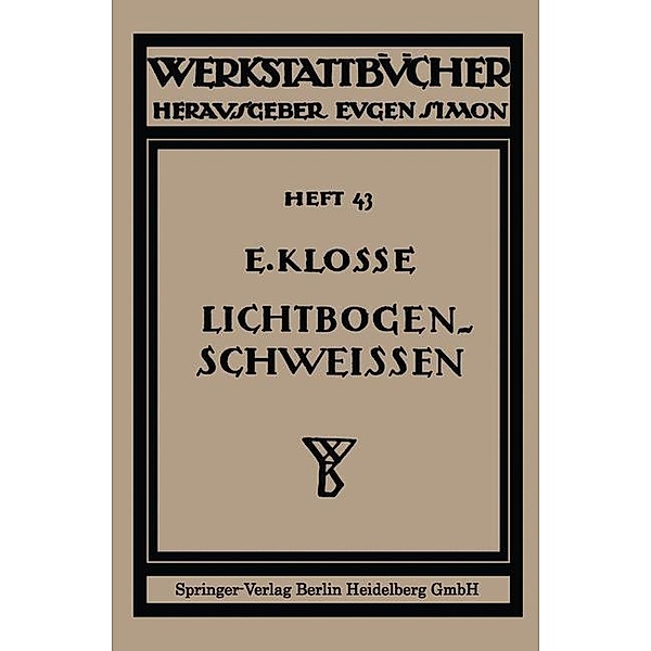 Das Lichtbogenschweißen / Werkstattbücher Bd.43, Ernst Klosse