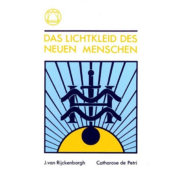 Das Lichtkleid des neuen Menschen, Jan van Rijckenborgh, Catharose de Petri
