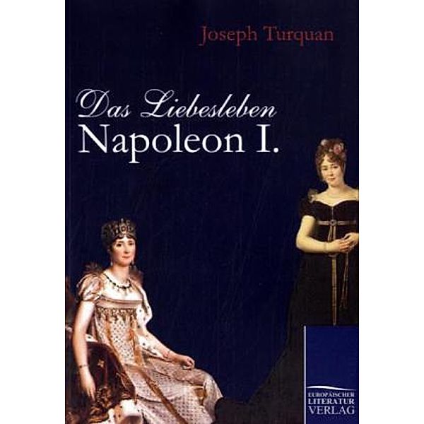 Das Liebesleben Napoleon I., Joseph Turquan