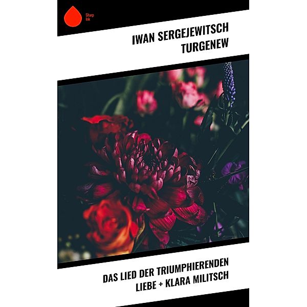 Das Lied der triumphierenden Liebe + Klara Militsch, Iwan Sergejewitsch Turgenew