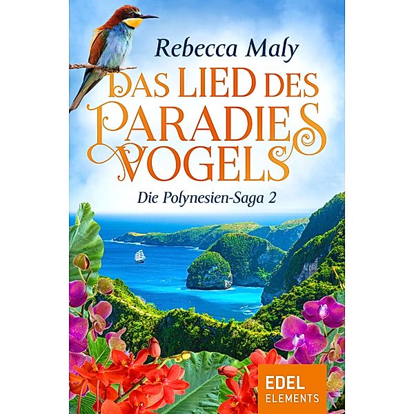 Das Lied des Paradiesvogels / Die Polynesien-Saga Bd.2, Rebecca Maly