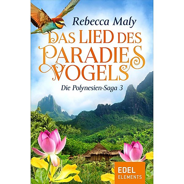 Das Lied des Paradiesvogels / Die Polynesien-Saga Bd.3, Rebecca Maly
