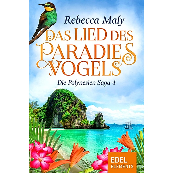 Das Lied des Paradiesvogels / Die Polynesien-Saga Bd.4, Rebecca Maly