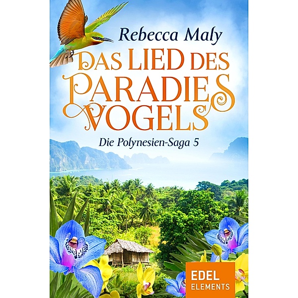 Das Lied des Paradiesvogels / Die Polynesien-Saga Bd.5, Rebecca Maly