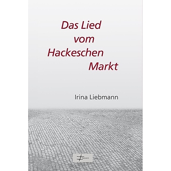 Das Lied vom Hackeschen Markt, Irina Liebmann