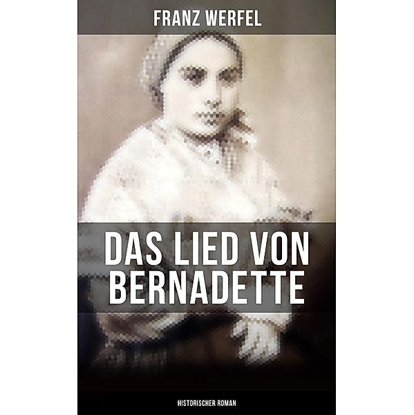 Das Lied von Bernadette (Historischer Roman), Franz Werfel