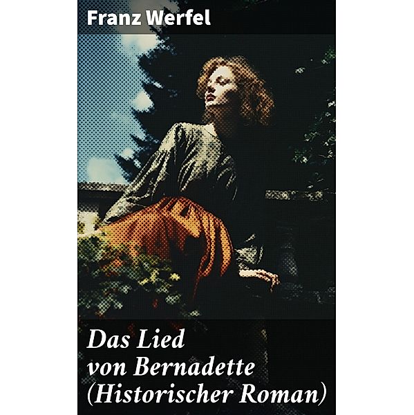 Das Lied von Bernadette (Historischer Roman), Franz Werfel