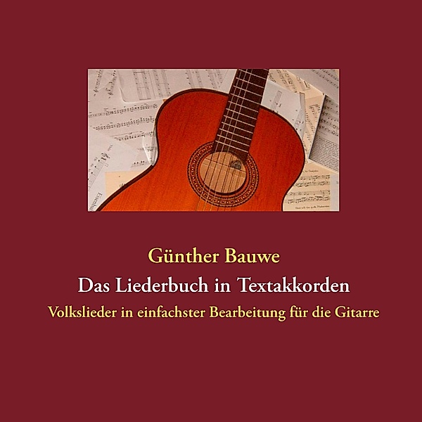 Das Liederbuch in Textakkorden, Günther Bauwe