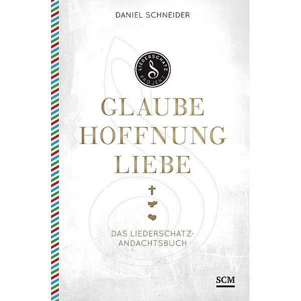 Das Liederschatz-Projekt / Glaube, Hoffnung, Liebe, Daniel Schneider