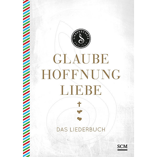 Das Liederschatz-Projekt / Glaube, Hoffnung, Liebe - Das Liederbuch