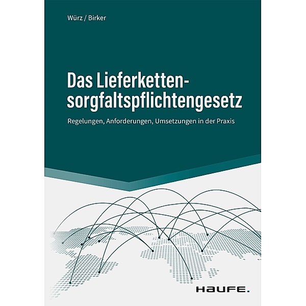 Das Lieferkettensorgfaltspflichtengesetz / Haufe Fachbuch, Karl Würz, Ann-Kathrin Birker