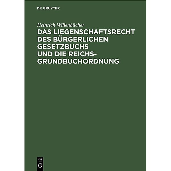 Das Liegenschaftsrecht des Bürgerlichen Gesetzbuchs und die Reichs-Grundbuchordnung, Heinrich Willenbücher