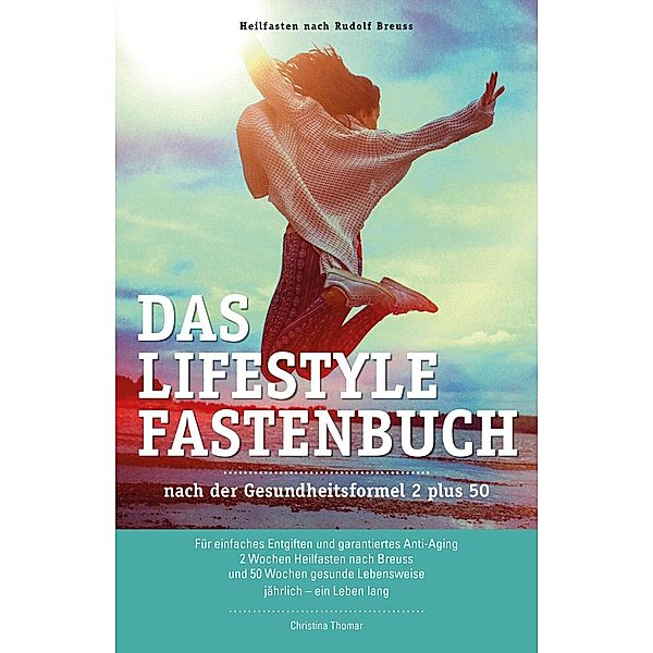 Das Lifestyle-Fastenbuch nach der Gesundheitsformel 2 plus 50, Christina Thomar