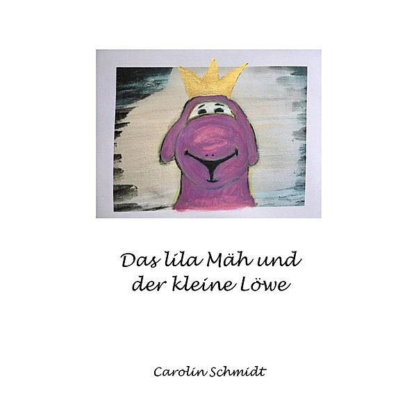 Das lila Mäh und der kleine Löwe, Carolin Schmidt