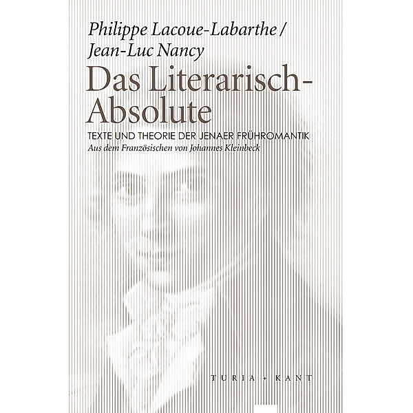 Das Literarisch-Absolute. Texte und Theorie der Jenaer Frühromantik, Philippe Lacoue-Labarthe, Jean-luc Nancy