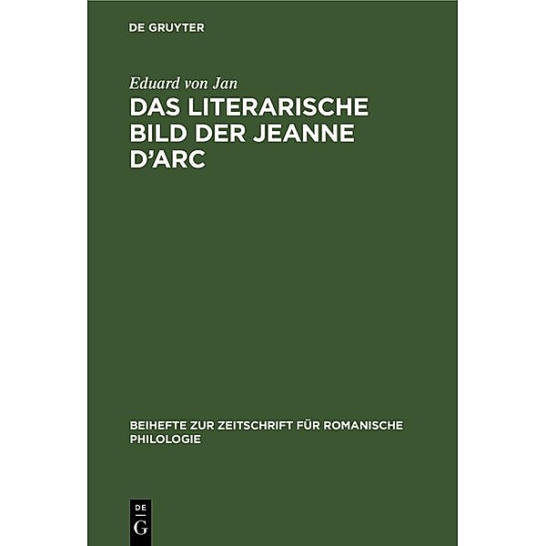 Das literarische Bild der Jeanne d'Arc / Beihefte zur Zeitschrift für romanische Philologie, Eduard von Jan