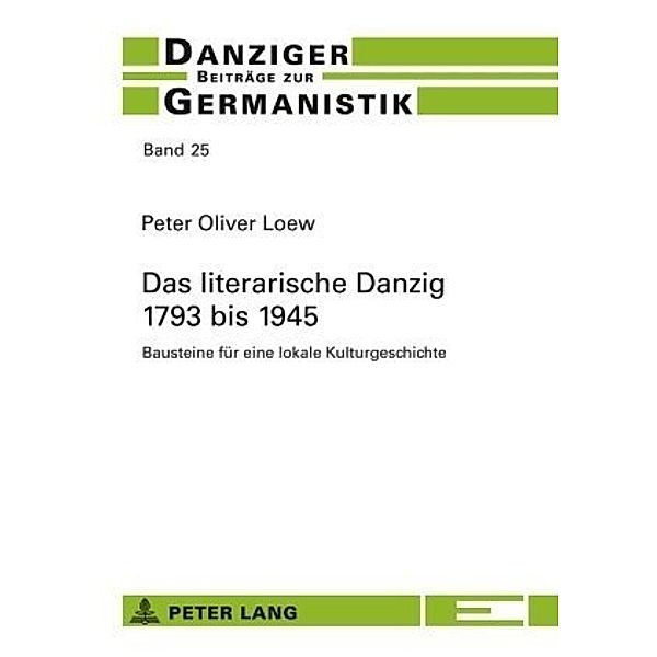 Das literarische Danzig - 1793 bis 1945, Peter Oliver Loew