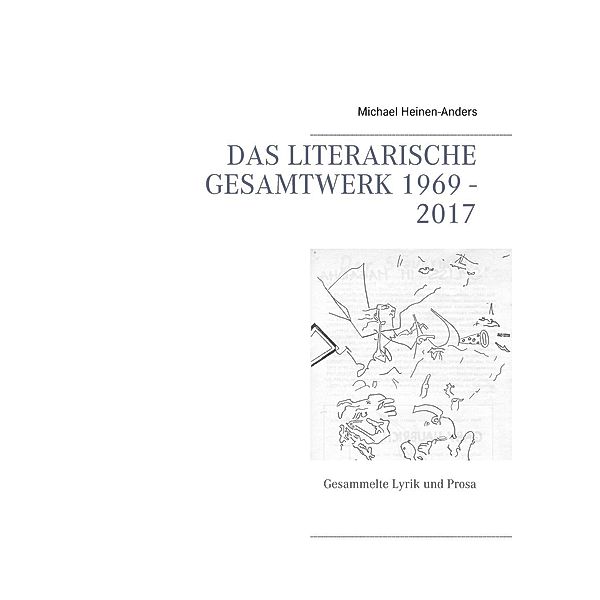 Das literarische Gesamtwerk 1969 - 2017, Michael Heinen-Anders