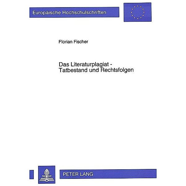 Das Literaturplagiat - Tatbestand und Rechtsfolgen, Florian Fischer