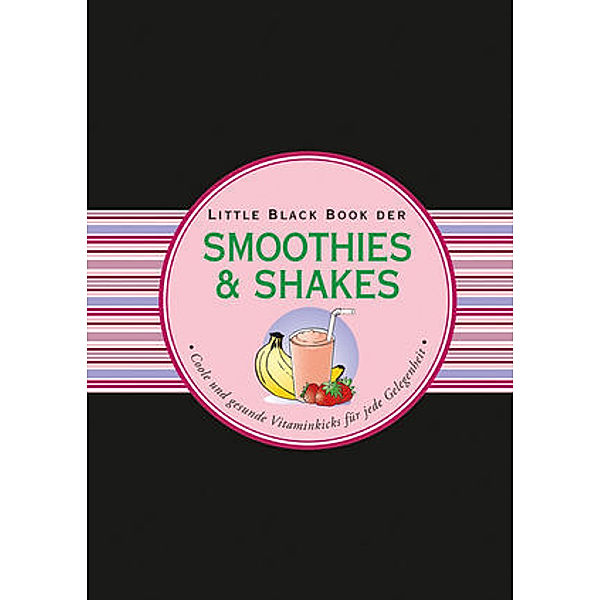 Das Little Black Book der Smoothies & Shakes, Heike Kügler-Anger