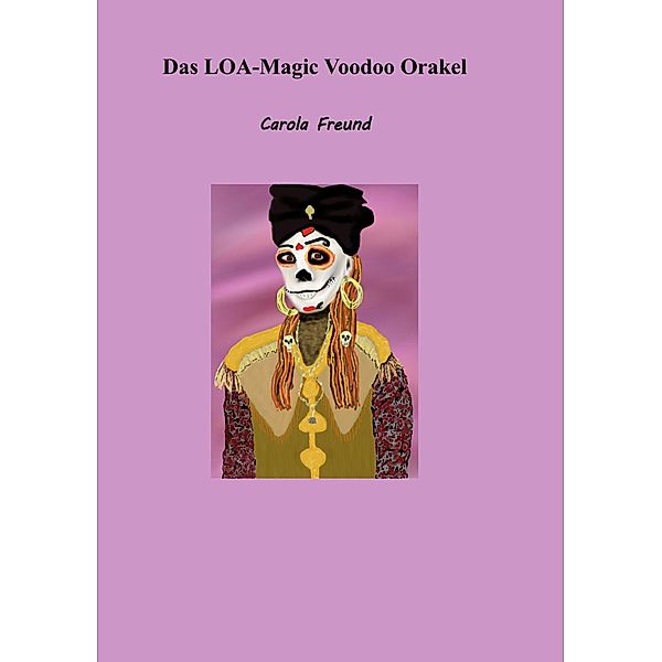 Das LOA-Magic Voodoo Orakel, Carola Freund