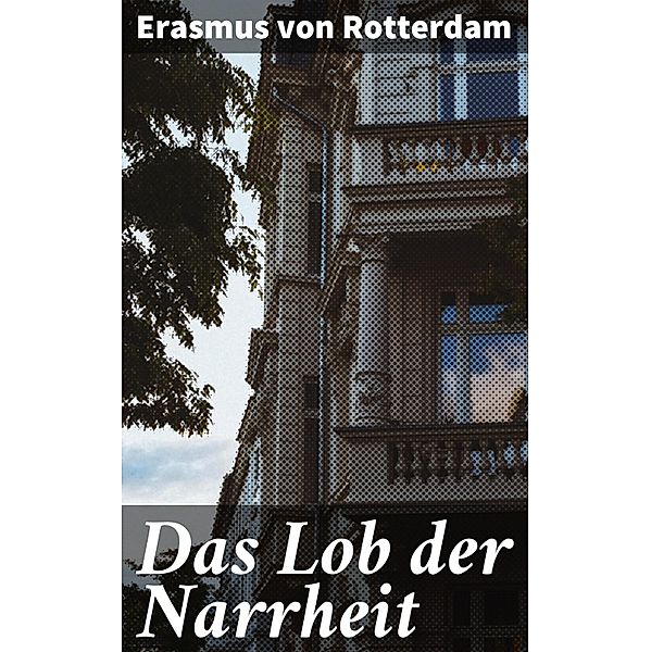 Das Lob der Narrheit, Erasmus von Rotterdam