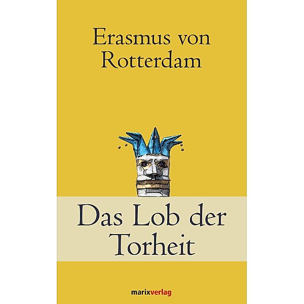 Das Lob der Torheit / Klassiker der Weltliteratur, Erasmus von Rotterdam