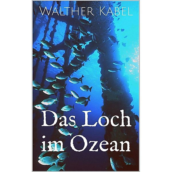 Das Loch im Ozean, Walther Kabel