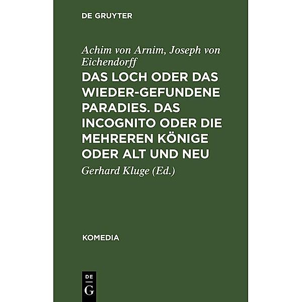 Das Loch oder Das wiedergefundene Paradies. Das Incognito oder Die mehreren Könige oder Alt und Neu, Achim von Arnim, Josef Freiherr von Eichendorff