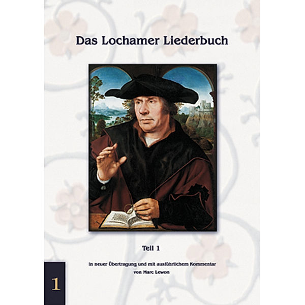 Das Lochamer Liederbuch / TEIL 1 / Das Lochamer Liederbuch / Das Lochamer Liederbuch Teil 1.Tl.1, Marc Lewon