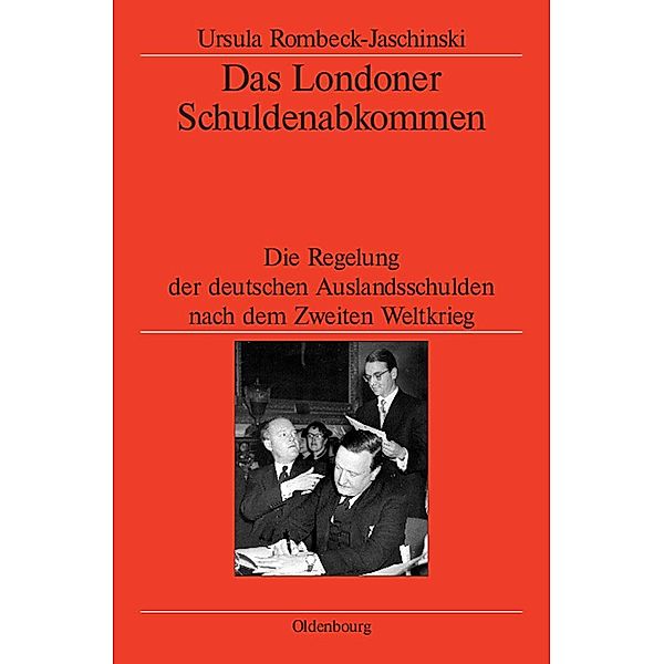 Das Londoner Schuldenabkommen / Veröffentlichungen des Deutschen Historischen Instituts London/ Publications of the German Historical Institute London Bd.58, Ursula Rombeck-Jaschinski