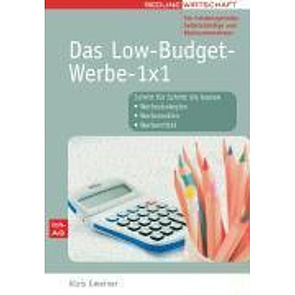 Das Low-Budget-Werbe-1x1 für Existenzgründer, Selbstständige und Kleinunternehmer, Alois Gmeiner