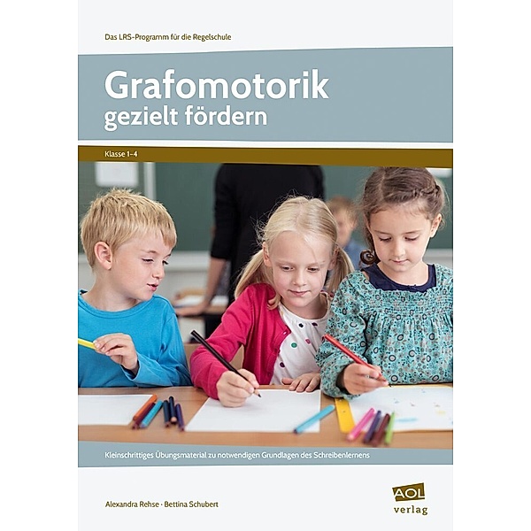 Das LRS-Programm für die Regelschule (GS) / Grafomotorik gezielt fördern, Alexandra Rehse, Bettina Schubert