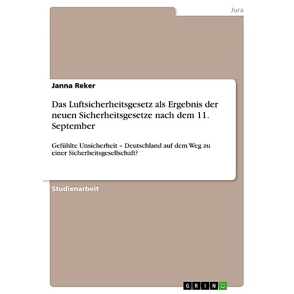 Das Luftsicherheitsgesetz als Ergebnis der neuen Sicherheitsgesetze nach dem 11. September, Janna Reker