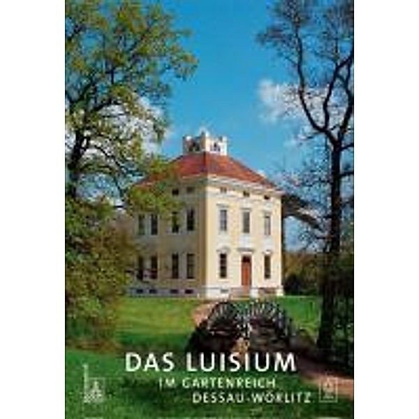 Das Luisium im Gartenreich Dessau-Wörlitzer, Ludwig Trauzettel, Uwe Quilitzsch