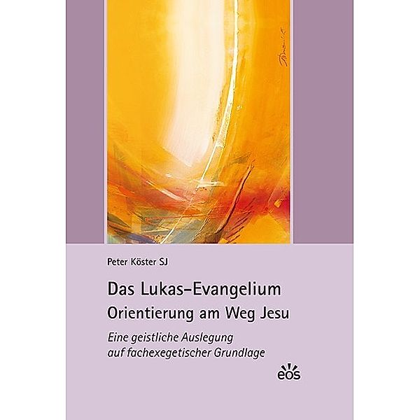 Das Lukas-Evangelium. Orientierung am Weg Jesu, Peter Köster