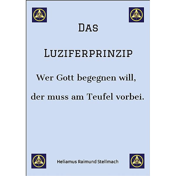 Das Luziferprinzip - Ein Buch über das Ego, über die eigenen Ausreden und über die wunderbaren Kräfte der inneren Verwandlung, Heliamus Raimund Stellmach