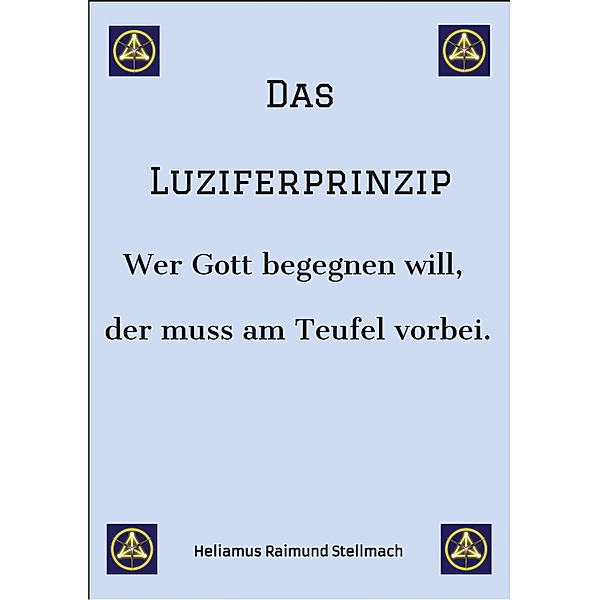 Das Luziferprinzip - Ein Buch über das Ego, über die eigenen Ausreden und über die wunderbaren Kräfte der inneren Verwandlung, Heliamus Raimund Stellmach