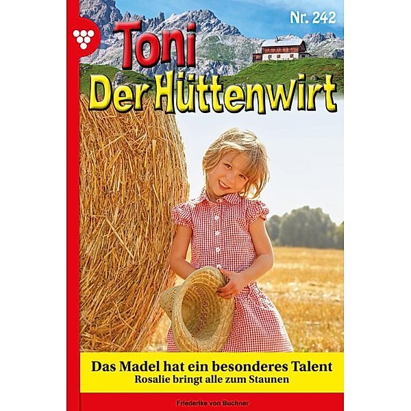 Das Madl hat ein besonderes Talent / Toni der Hüttenwirt Bd.242, Friederike von Buchner