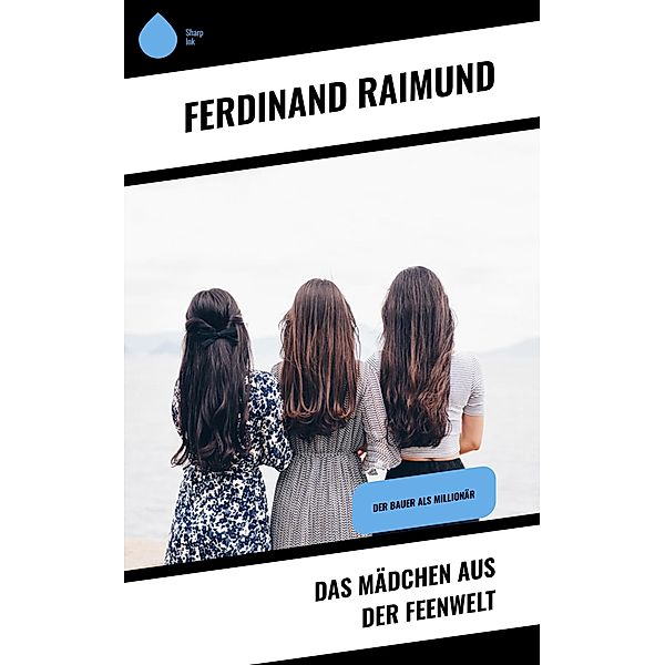 Das Mädchen aus der Feenwelt, Ferdinand Raimund