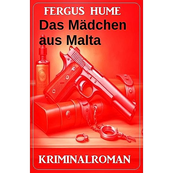 Das Mädchen aus Malta: Kriminalroman, Fergus Hume