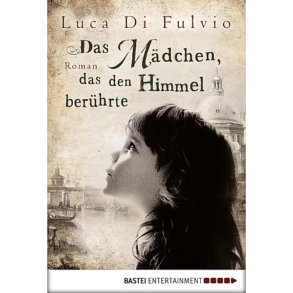 Das Mädchen, das den Himmel berührte / Luca Di Fulvio Bestseller Bd.2, Luca DiFulvio