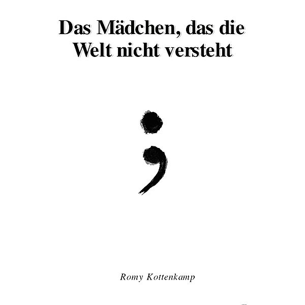 Das Mädchen, das die Welt nicht versteht, Romy S. Kottenkamp