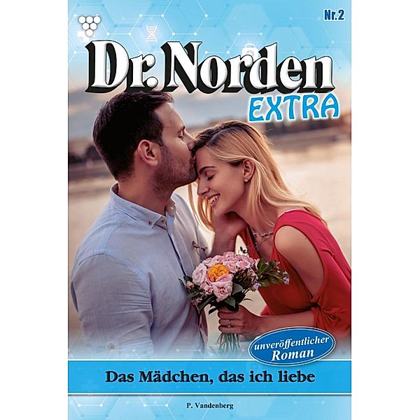Das Mädchen, das ich liebe / Dr. Norden Extra Bd.2, Patricia Vandenberg