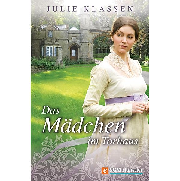 Das Mädchen im Torhaus / Regency-Liebesromane Bd.4, Julie Klassen