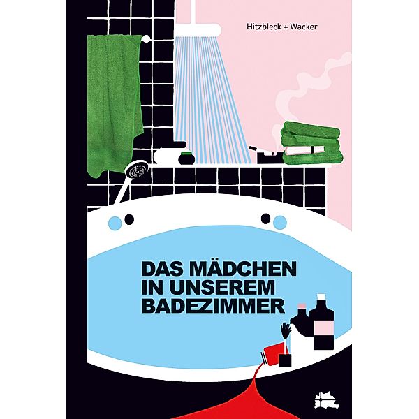 Das Mädchen in unserem Badezimmer, Henrik Hitzbleck, Kerstin Wacker